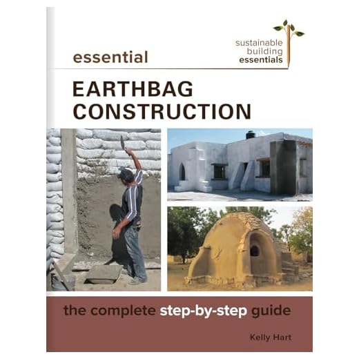 Essential Earthbag Construction: The Complete Step-by-Step Guide (Sustainable Building Essentials Series)