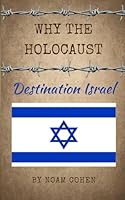 WHY THE HOLOCAUST: Destination Israel B0CXPFT1ZJ Book Cover