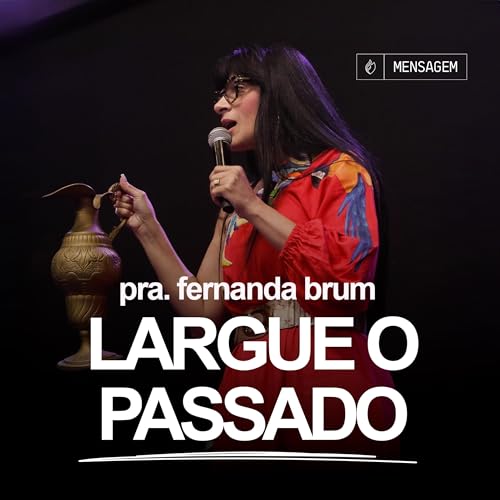 Pra. Fernanda Brum - Largue o Passado