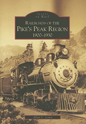 Railroads of the Pike's Peak Region: 1900-1930 (CO) (Images of Rail)