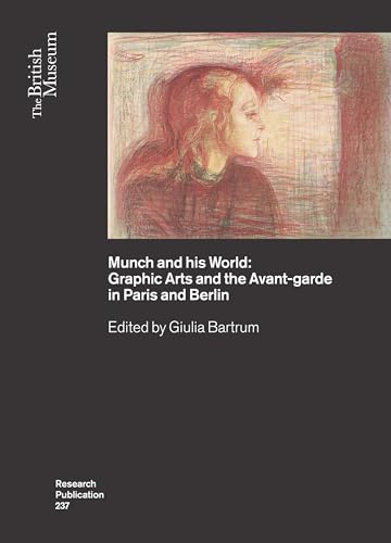 Munch and his World: Graphic Arts and the Avant-garde in Paris and Berlin (British Museum Research Publications)