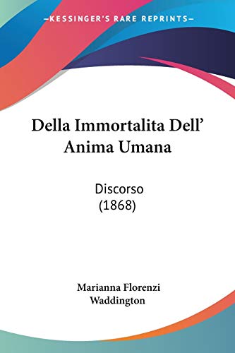 Della Immortalita Dell' Anima Umana: Discorso (1868) (Italian Edition)