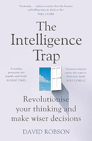 The Intelligence Trap: Revolutionise your Thinking and Make Wiser Decisions