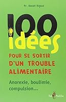 100 idées pour se sortir d'un trouble alimentaire - anorexie mentale, boulimie, compulsion 2353450652 Book Cover