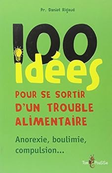 Paperback 100 idées pour se sortir d'un trouble alimentaire - anorexie mentale, boulimie, compulsion Book