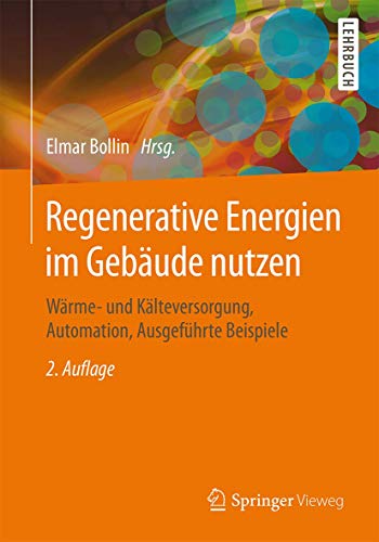 Regenerative Energien im Gebäude nutzen: Wärme- und Kälteversorgung, Automation, Ausgeführte Beispiele