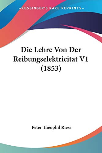 Die Lehre Von Der Reibungselektricitat V1 (1853) (German Edition)