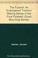 The Funeral: An Endangered Tradition Making Sense of the Final Farewell (Good Mourning Series) 1883171989 Book Cover