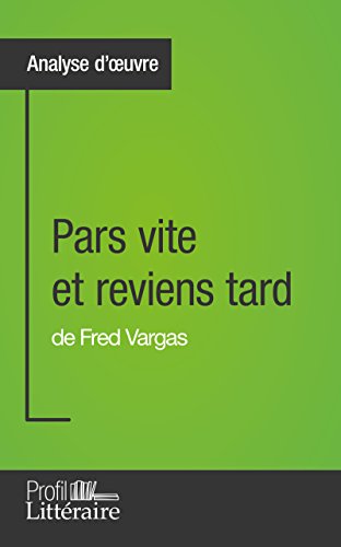 Pars vite et reviens tard de Fred Vargas (Analyse approfondie): Approfondissez votre lecture de cette œuvre avec notre profil littéraire (résumé, fiche de lecture et axes de lecture)