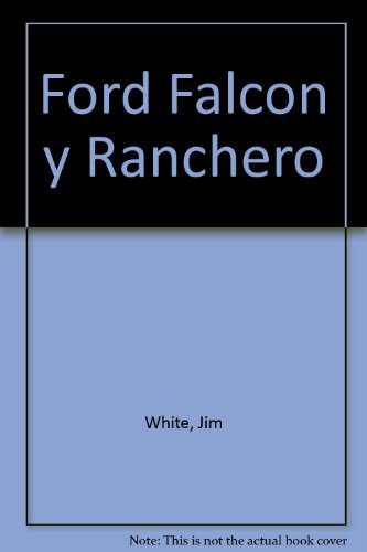 Ford Falcon y Ranchero (Spanish Edition) Ford Falcon y Ranchero (Spanish Edition)