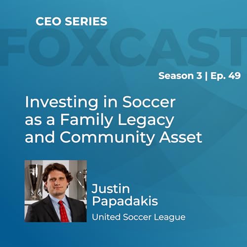 Investing in Soccer as a Family Legacy and Community Asset with Justin Papadakis