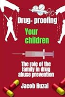 Drug-Proofing Your Children: The role of the family in drug abuse prevention B0F6C1ZP2S Book Cover