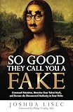 So Good They Call You a Fake: Command Attention, Monetize Your Talent Stack, and Become the Uncontested Authority in Your Niche (Joshua Lisec's 'So Good' Series)