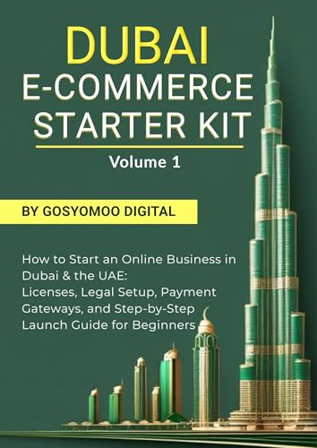 DUBAI E-COMMERCE STARTER KIT VOLUME 1: How to Start an Online Business in Dubai & the UAE: Licenses, Legal Setup, Payment Gateways, and Step-by-Step Launch Guide for Beginners