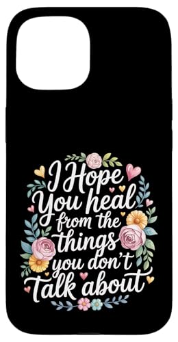I Hope You Heal From The Things You Don't Talk About - �X�}�z�P�[�X iPhone 15 �p