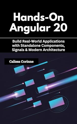 Hands-On Angular 20: Build Real-World Applications with Standalone Components, Signals & Modern Architecture