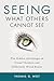 Seeing What Others Cannot See: The Hidden Advantages of Visual Thinkers and Differently Wired Brains