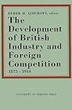 The Development of British Industry and Foreign Competition 1875-1914 (Heritage)