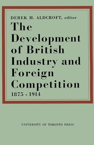 The Development of British Industry and Foreign Competition 1875-1914 (Heritage)
