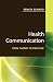 Health Communication: From Theory to Practice (J-B Public Health/Health Services Text) - Key words: health communication, public health, health behavior, behavior change communications