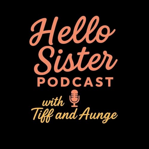 Couverture de Hello Sister Podcast with Tiff and Aunge