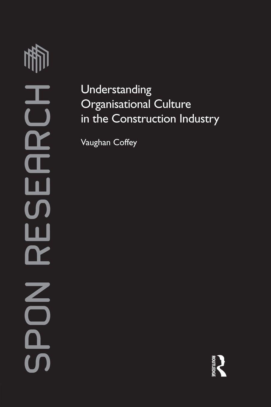 Understanding Organisational Culture in the Construction Industry (Spon Research)      1st Edition