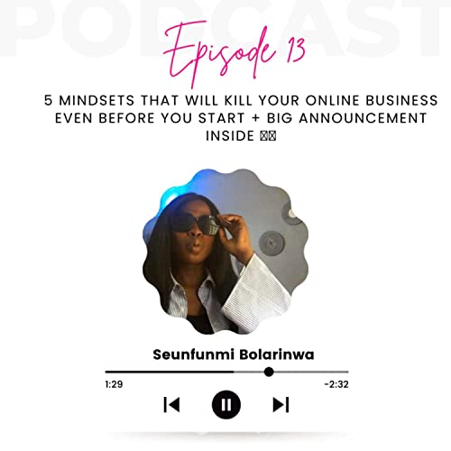 5 Mindsets That will kill your Online Business even before you start + Big Announcement Inside 💃💃 cover art