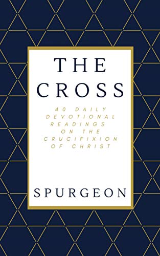 Image of The Cross: 40 Daily Devotional Readings On The Crucifixion Of Christ (Spurgeon Devotionals Book 2)