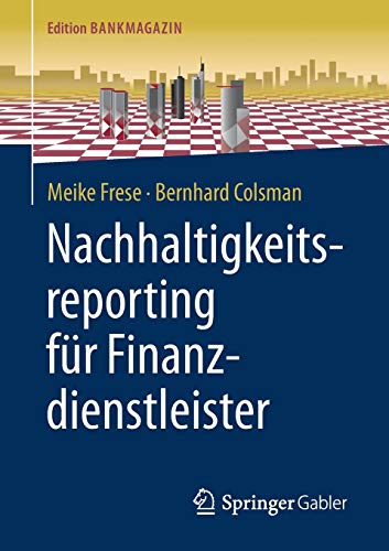 Nachhaltigkeitsreporting für Finanzdienstleister (Edition Bankmagazin) Nachhaltigkeitsreporting für Finanzdienstleister (Edition Bankmagazin)
