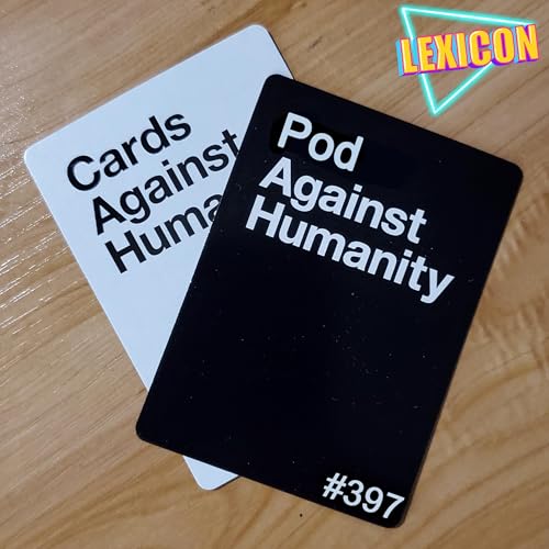 LexiCon #397 - Pod Against Humanity