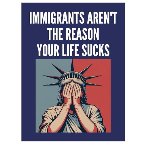 Immigrants Aren’t the Reason Your Life Sucks Poster Anti Trump Immigration Protest Rally Demonstration Sign