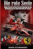 Die rote Seele: Mythos Ferrari – Von Enzo Ferraris Vision über die Ära Schumacher bis zur neuen Generation der Formel 1Die faszinierende Chronik einer unsterblichen Rennsport-Legende (Sports Business)