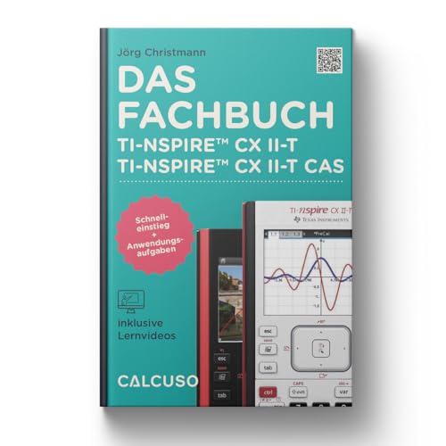 CALCUSO Fachbuch kompatibel mit Taschenrechner TI-Nspire CX II-T & II-T CAS - 160 Seiten in 17x24cm - Schnelleinstieg mit Anwendungsbeispiele und Aufgaben
