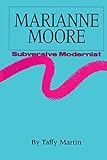 Marianne Moore, Subversive Modernist