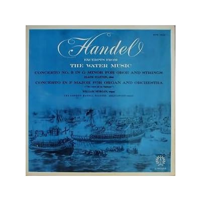 Excerpts From Water Music - Concerto No. 3 For Oboe And Strings, Concerto In F Major Fro Organ And Orchestra