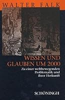 Wissen Und Glauben Um 2000: Zu Einer Weltbewegenden Problematik Und Ihrer Herkunft 3506723308 Book Cover