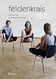 feldenkrais zeit 17: Sitzen: Journal für somatisches Lernen - Herausgeber: Verein zur Herausgabe der feldenkrais zeit 