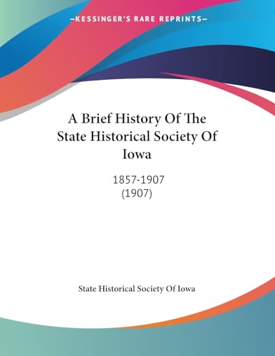A Brief History Of The State Historical Society Of Iowa: 1857-1907 (1907)