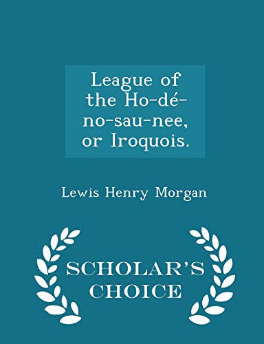 League of the Ho-dé-no-sau-nee, or Iroquois. - ... 1298026067 Book Cover