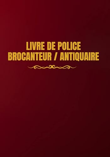 Livre de police brocanteur antiquaire: registre de police des objets mobiliers, conforme aux obligations légales, registre de police brocanteur antiquaire