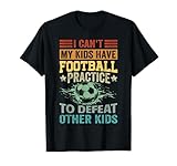 I Can't My Kids Have Football Practice To Defeat Other Kids T-Shirt
