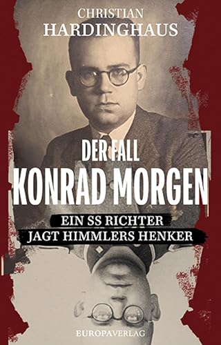 Der Fall Konrad Morgen: Ein SS-Richter jagt Himmlers Henker (German Edition)