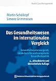Das Gesundheitswesen im internationalen Vergleich: Gesundheitssystemvergleich, Länderberichte und europäische Gesundheitspolitik (Health Care Management)