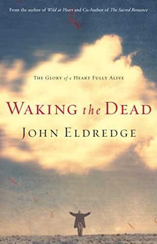 Waking the Dead: The Glory of a Heart Fully Alive Paperback – January 1, 2003