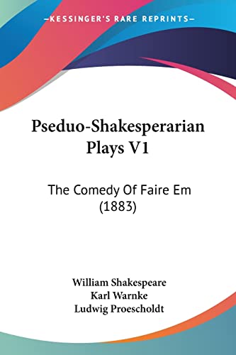 Pseduo-Shakesperarian Plays V1: The Comedy Of Faire Em (1883)