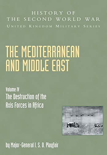 Mediterranean And Middle East Volume Iv: The Destruction Of The Axis Forces In Africa: History Of The Second World War: United Kingdom Military Series: Official Campaign History