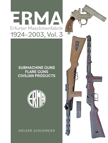 Erma: Erfurter Maschinenfabrik, 1924–2003, Vol. 3: Submachine Guns • Flare Guns
