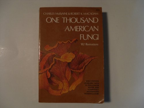 One Thousand American Fungi: Toadstools, Mushrooms, Fungi : How to Select and Cook the Edible : How to Distinguish and Avoid the Poisonous 182 illustrations