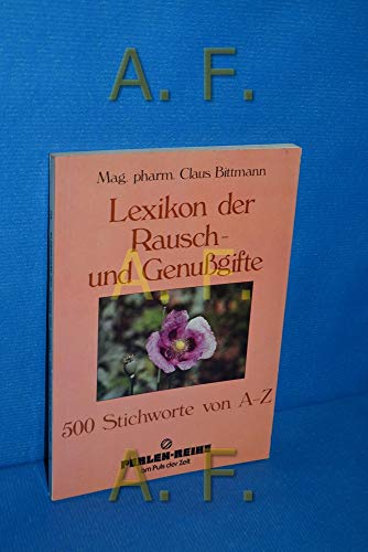 Lexikon der Rausch- und Genussgifte. 500 Stichworte von A-Z
