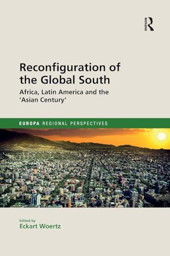 Reconfiguration of the Global South: Africa and Latin America and the 'Asian Century' (Europa Regional Perspectives)